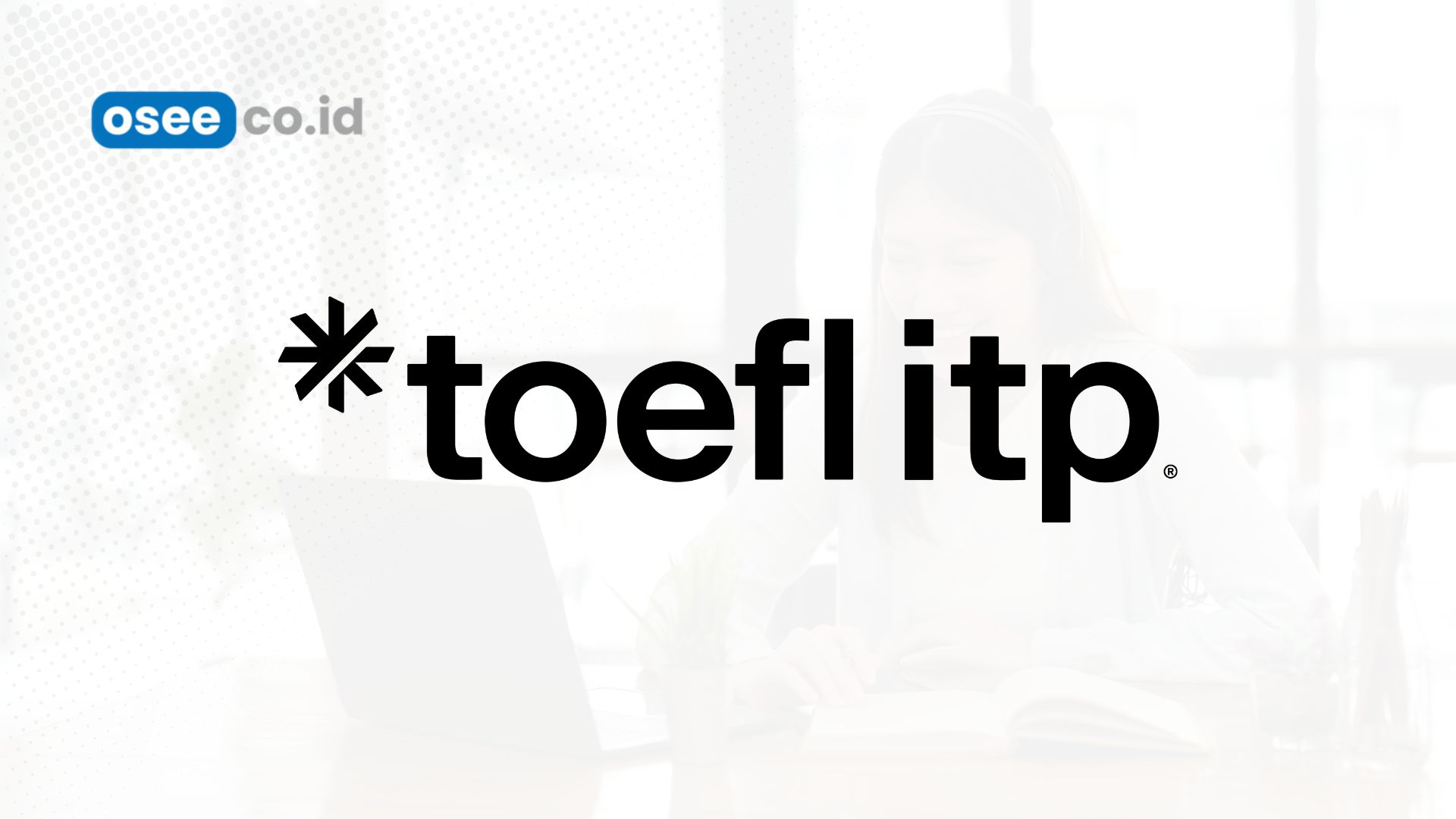 Daftar Lembaga Resmi Penyelenggara Tes TOEFL ITP di Indonesia